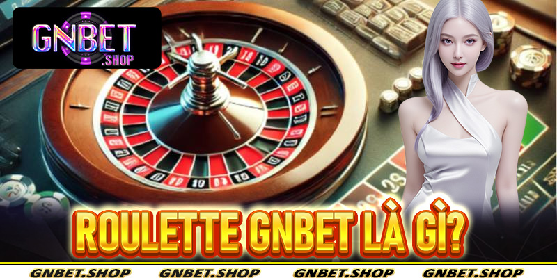 Roulette Gnbet là gì?