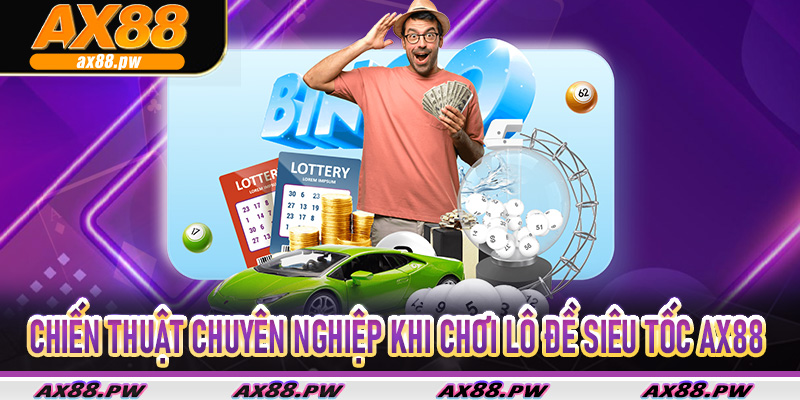 Chiến thuật chuyên nghiệp khi chơi Lô Đề Siêu Tốc Ax88
